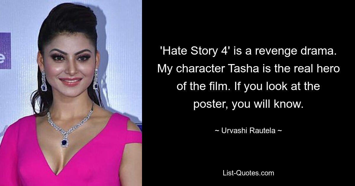 'Hate Story 4' is a revenge drama. My character Tasha is the real hero of the film. If you look at the poster, you will know. — © Urvashi Rautela