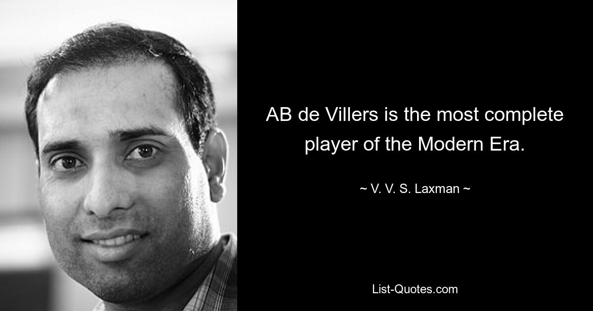 AB de Villers is the most complete player of the Modern Era. — © V. V. S. Laxman