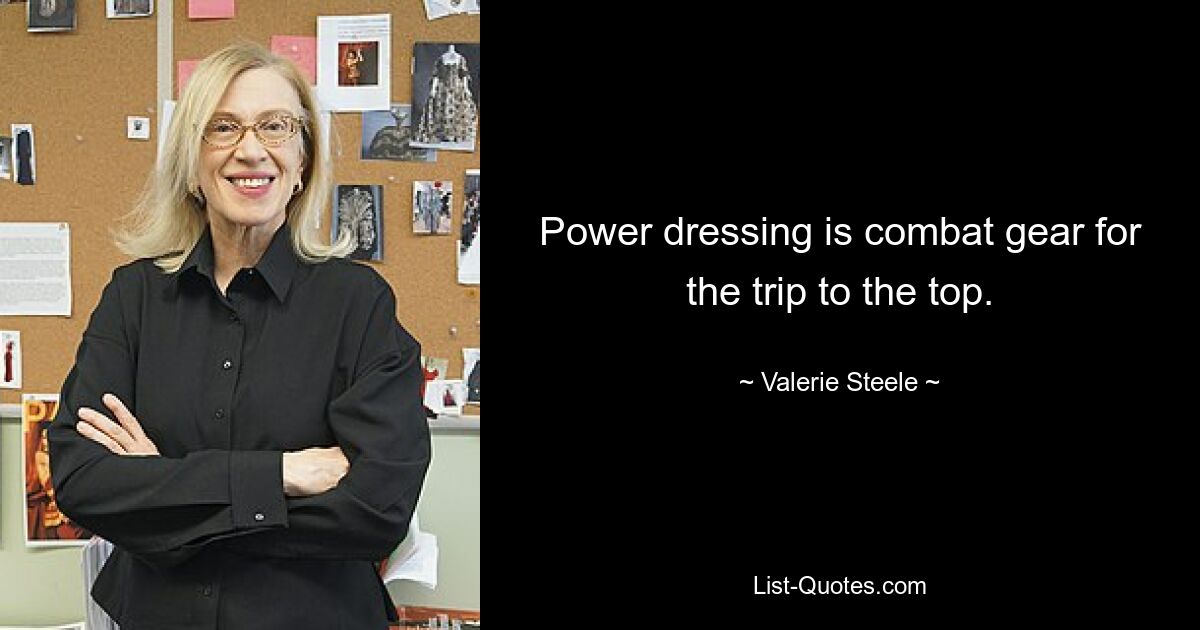 Power dressing is combat gear for the trip to the top. — © Valerie Steele