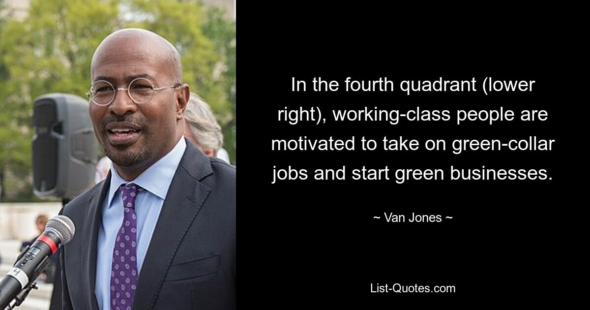 In the fourth quadrant (lower right), working-class people are motivated to take on green-collar jobs and start green businesses. — © Van Jones