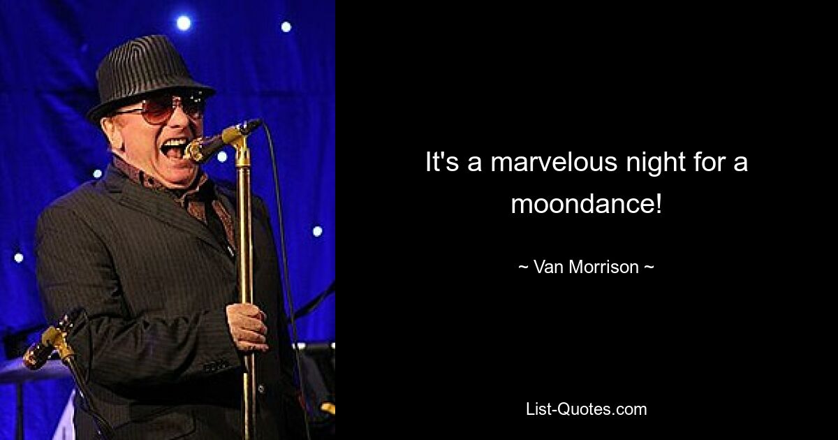 It's a marvelous night for a moondance! — © Van Morrison