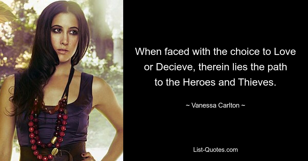 When faced with the choice to Love or Decieve, therein lies the path to the Heroes and Thieves. — © Vanessa Carlton