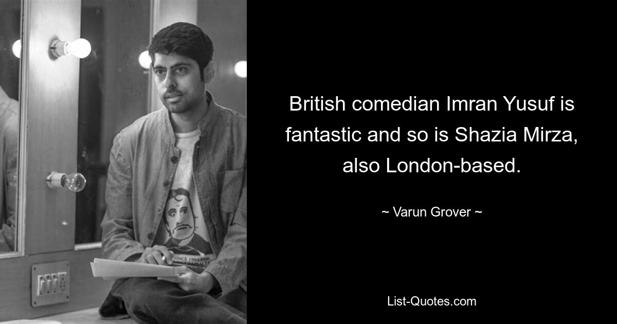 British comedian Imran Yusuf is fantastic and so is Shazia Mirza, also London-based. — © Varun Grover