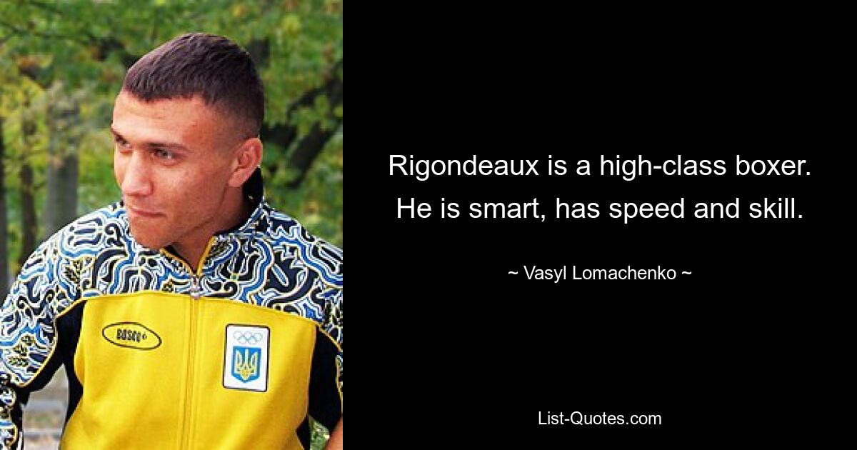 Rigondeaux is a high-class boxer. He is smart, has speed and skill. — © Vasyl Lomachenko