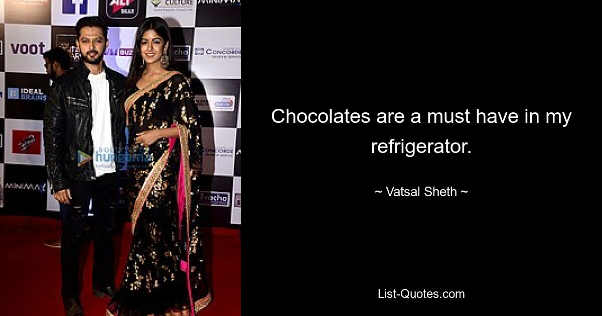 Chocolates are a must have in my refrigerator. — © Vatsal Sheth