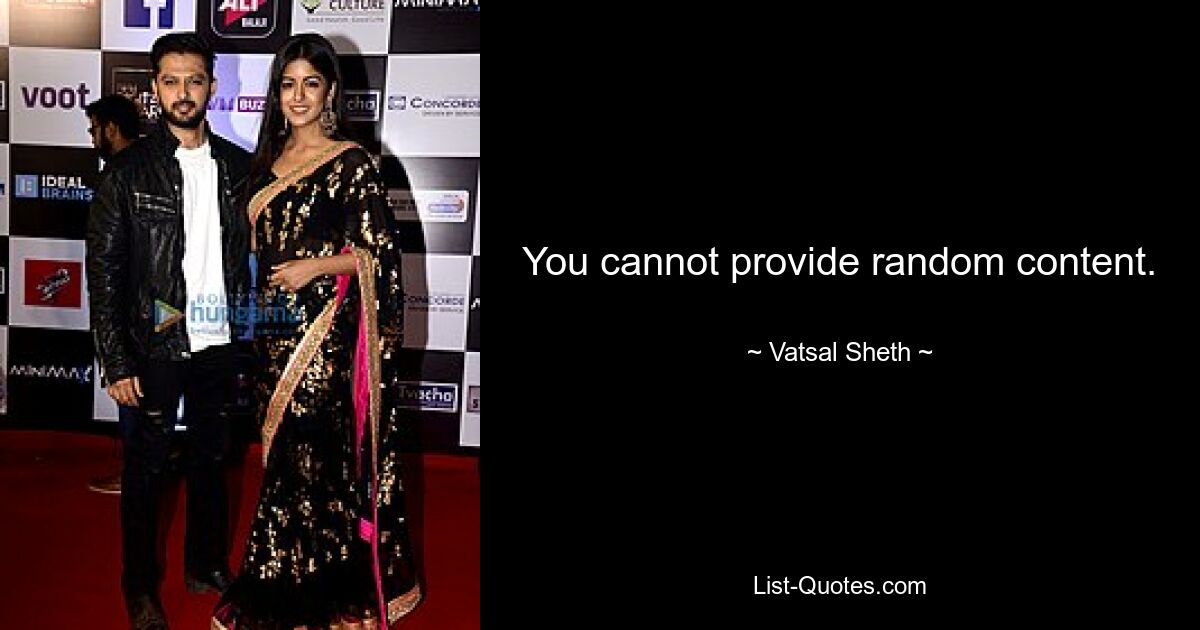 You cannot provide random content. — © Vatsal Sheth