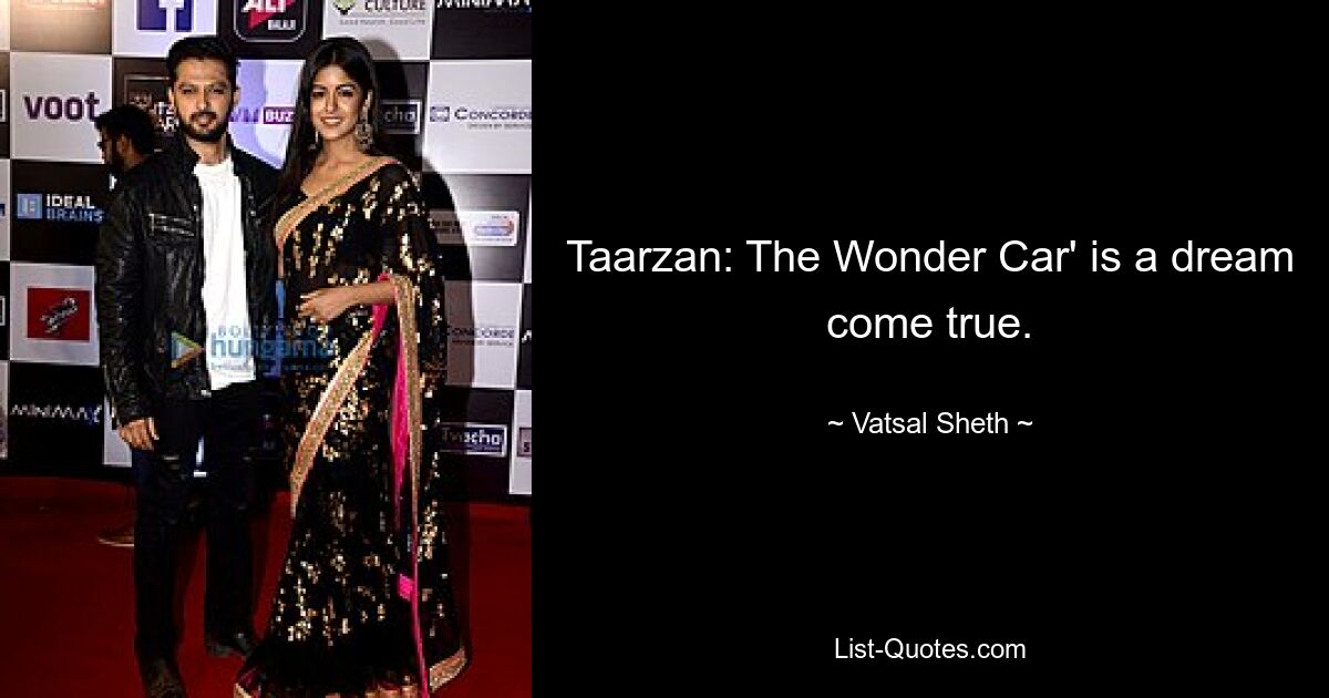 Taarzan: The Wonder Car' is a dream come true. — © Vatsal Sheth