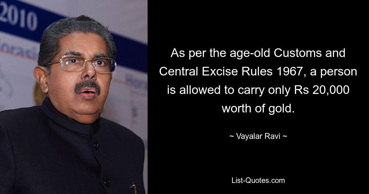 As per the age-old Customs and Central Excise Rules 1967, a person is allowed to carry only Rs 20,000 worth of gold. — © Vayalar Ravi