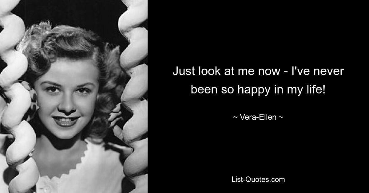 Just look at me now - I've never been so happy in my life! — © Vera-Ellen