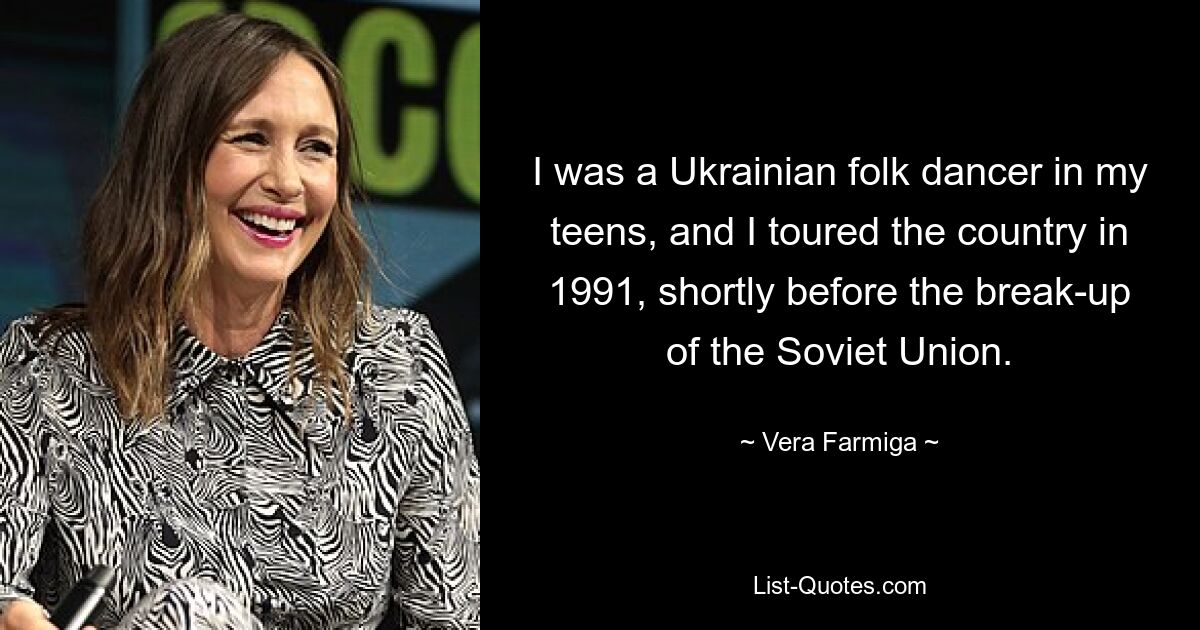 Als Teenager war ich ukrainischer Volkstänzer und tourte 1991, kurz vor dem Zerfall der Sowjetunion, durch das Land. — © Vera Farmiga