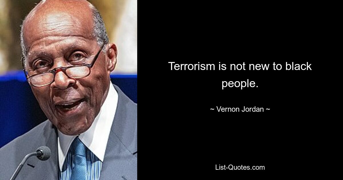 Terrorismus ist für Schwarze nichts Neues. — © Vernon Jordan