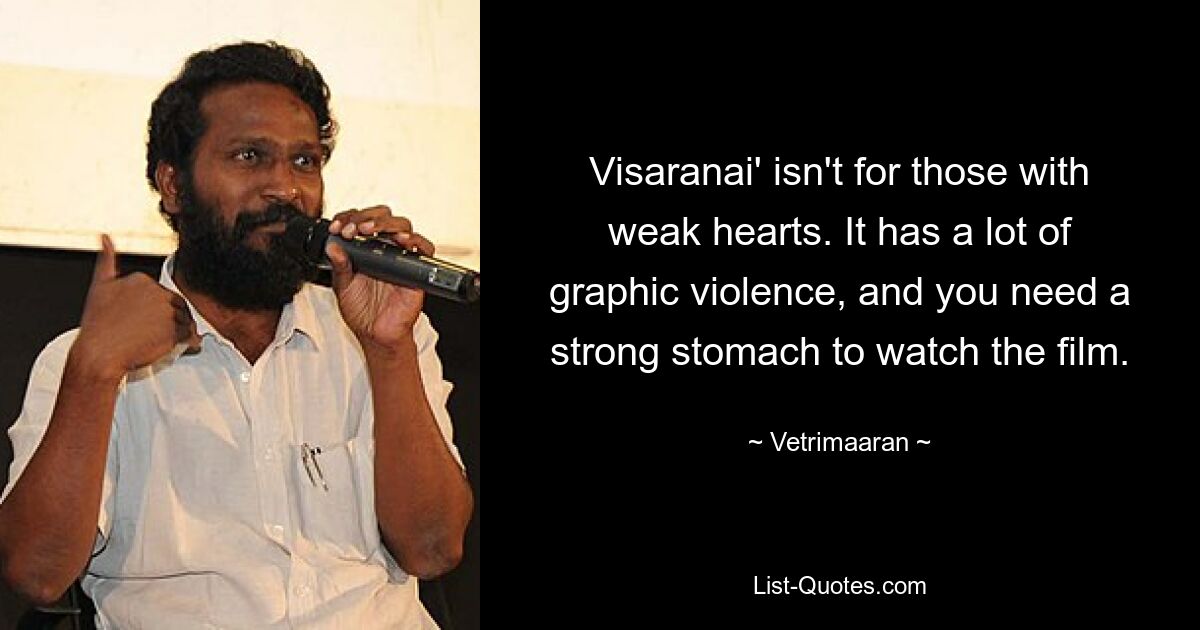 Visaranai' isn't for those with weak hearts. It has a lot of graphic violence, and you need a strong stomach to watch the film. — © Vetrimaaran