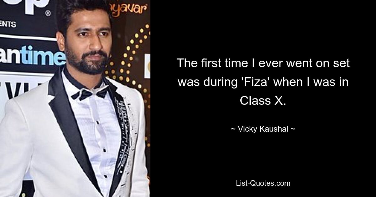 The first time I ever went on set was during 'Fiza' when I was in Class X. — © Vicky Kaushal