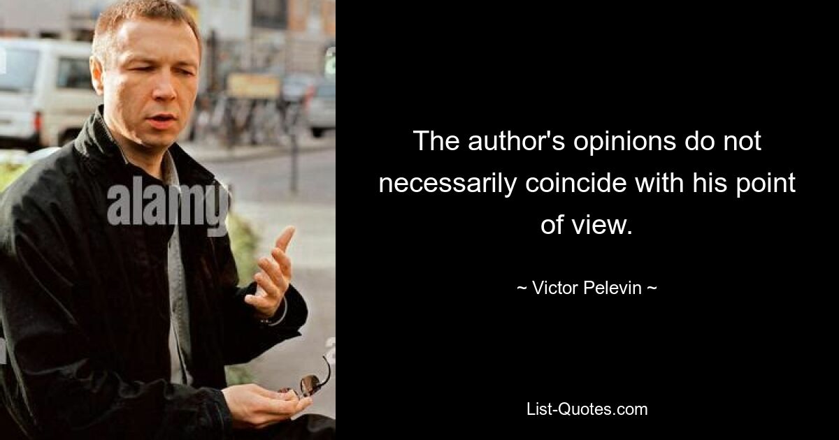 The author's opinions do not necessarily coincide with his point of view. — © Victor Pelevin