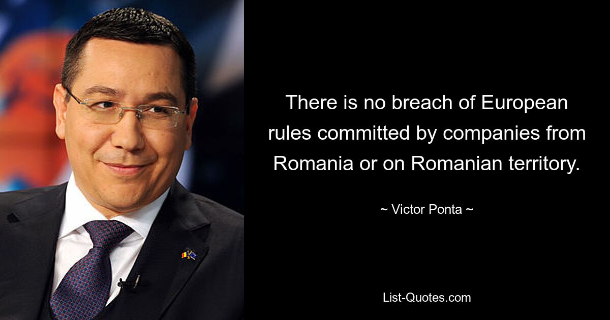 There is no breach of European rules committed by companies from Romania or on Romanian territory. — © Victor Ponta