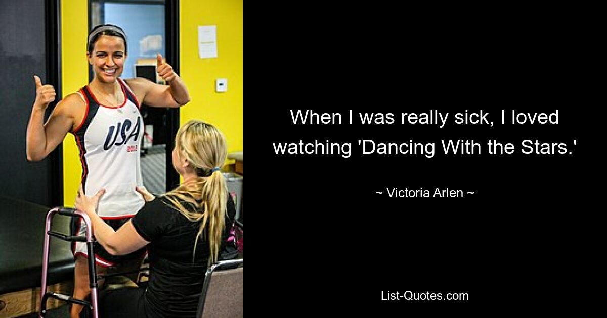 Als ich wirklich krank war, schaute ich mir gerne „Dancing With the Stars“ an. — © Victoria Arlen