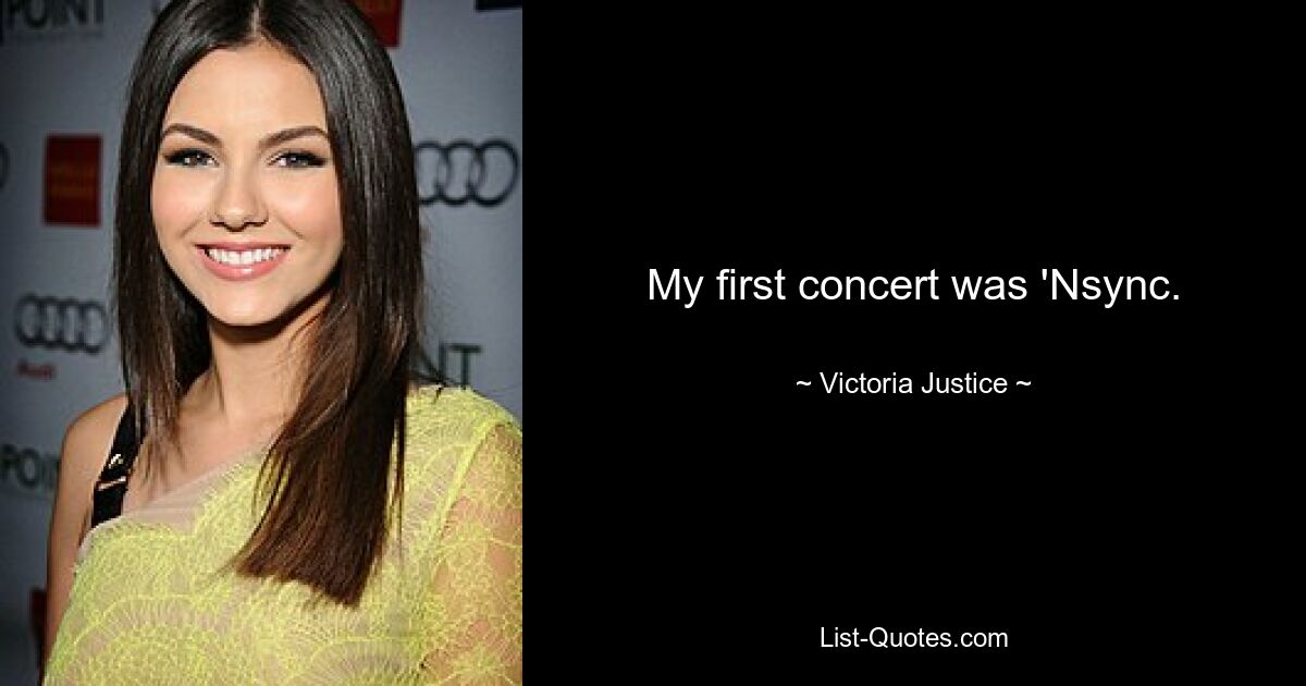 My first concert was 'Nsync. — © Victoria Justice