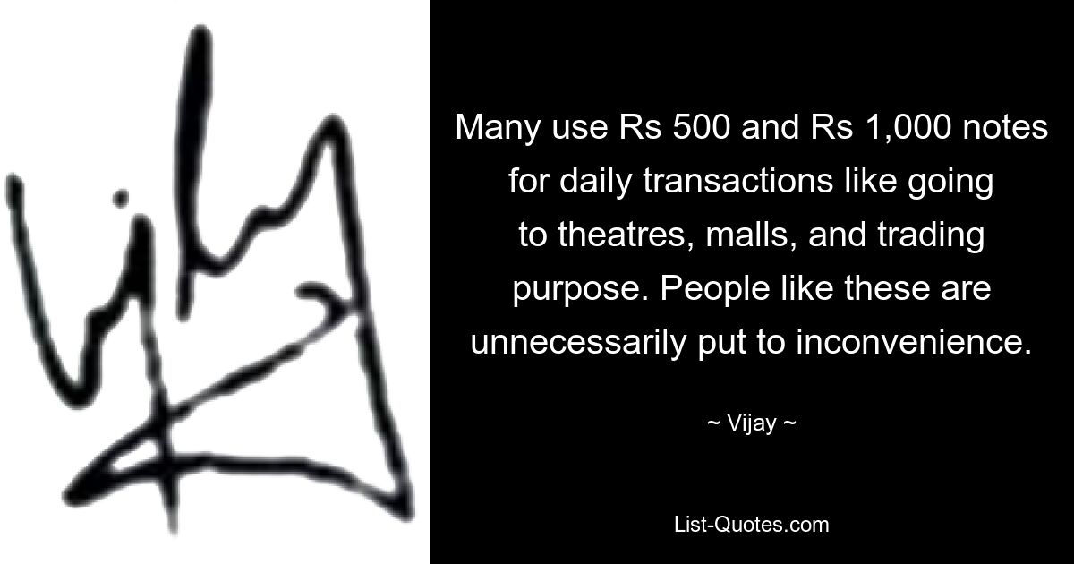 Many use Rs 500 and Rs 1,000 notes for daily transactions like going to theatres, malls, and trading purpose. People like these are unnecessarily put to inconvenience. — © Vijay