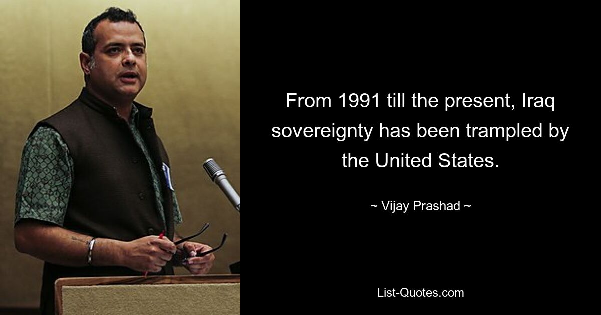 С 1991 года по настоящее время суверенитет Ирака попирается Соединенными Штатами. — © Виджай Прашад 