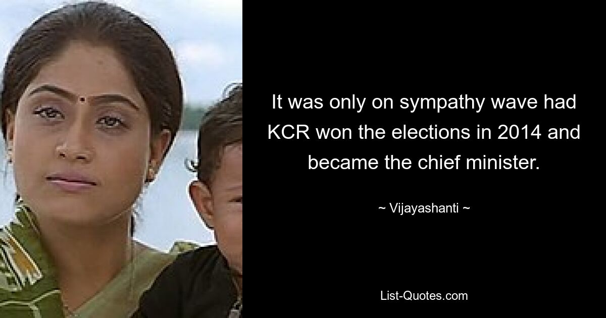 It was only on sympathy wave had KCR won the elections in 2014 and became the chief minister. — © Vijayashanti