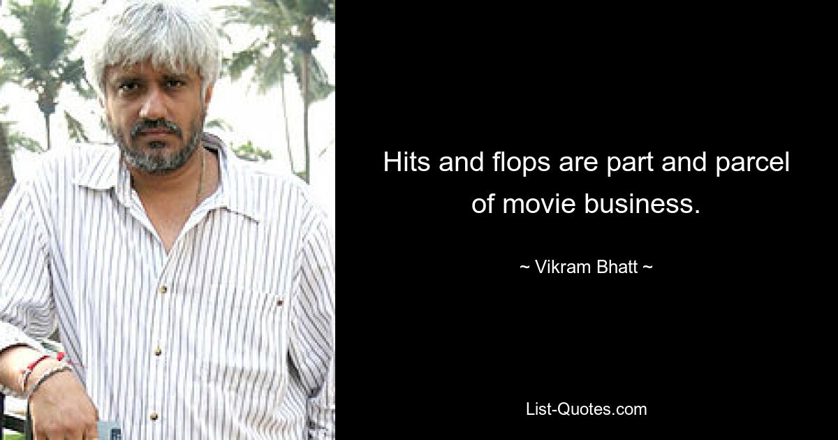 Hits and flops are part and parcel of movie business. — © Vikram Bhatt