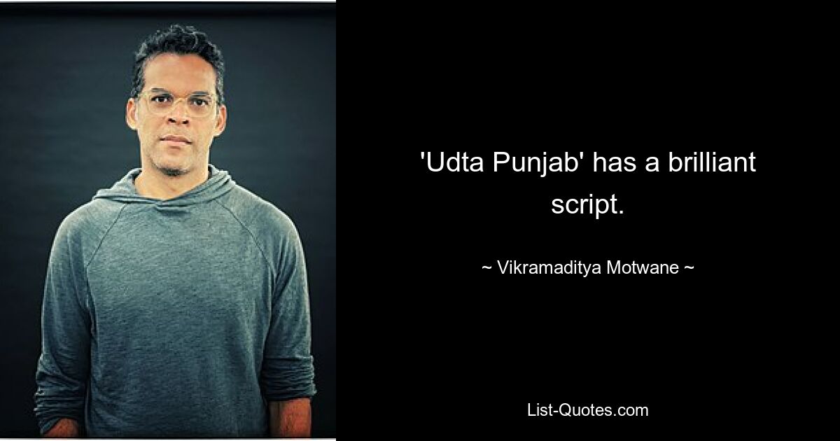 'Udta Punjab' has a brilliant script. — © Vikramaditya Motwane