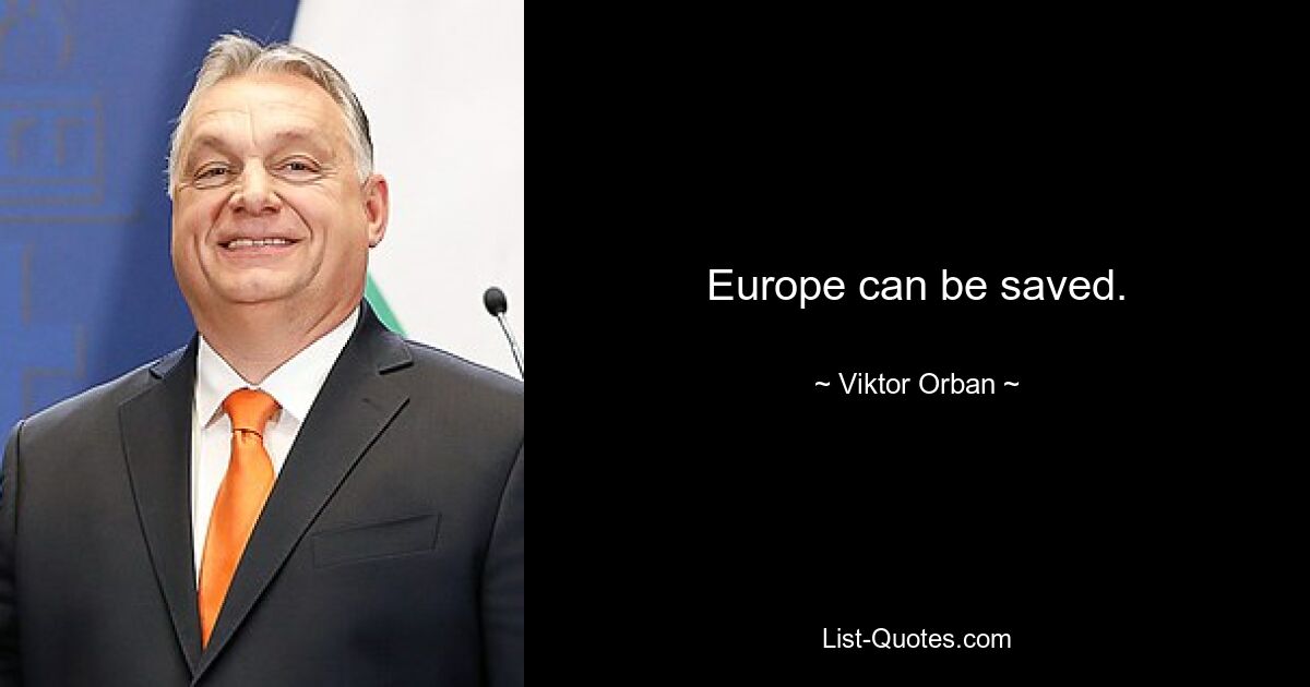 Europe can be saved. — © Viktor Orban