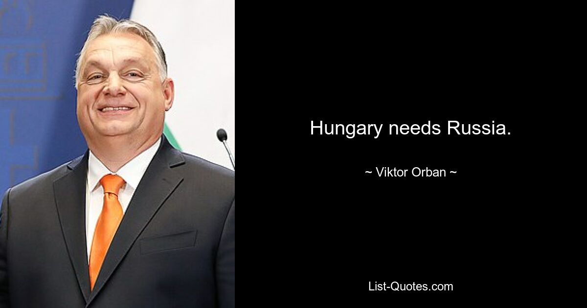 Hungary needs Russia. — © Viktor Orban