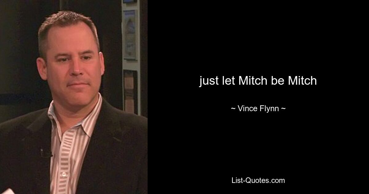 just let Mitch be Mitch — © Vince Flynn