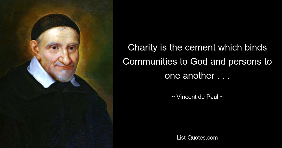 Charity is the cement which binds Communities to God and persons to one another . . . — © Vincent de Paul