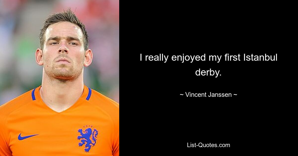 I really enjoyed my first Istanbul derby. — © Vincent Janssen