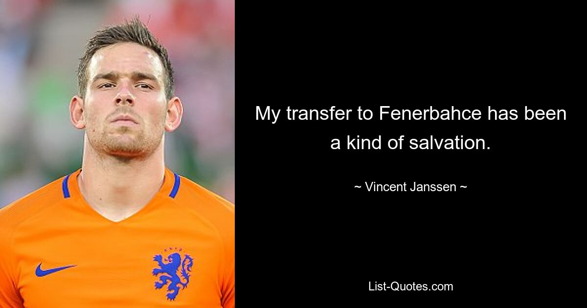 My transfer to Fenerbahce has been a kind of salvation. — © Vincent Janssen