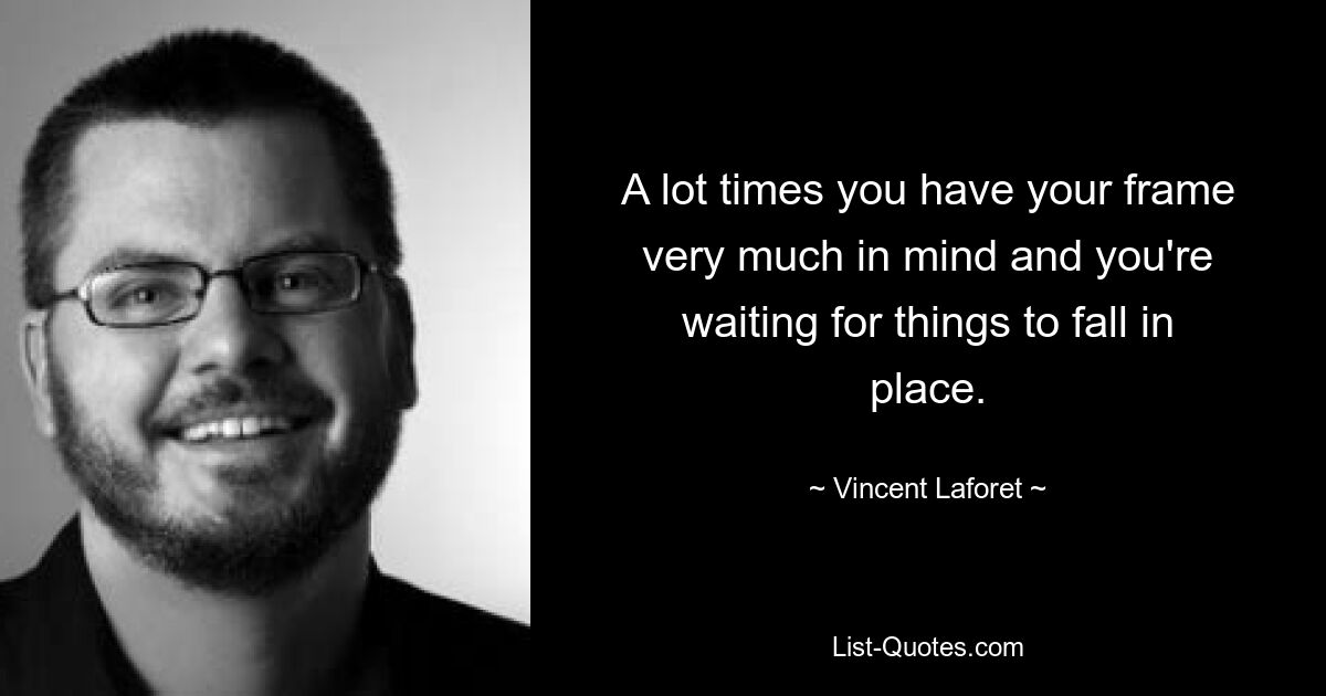 A lot times you have your frame very much in mind and you're waiting for things to fall in place. — © Vincent Laforet