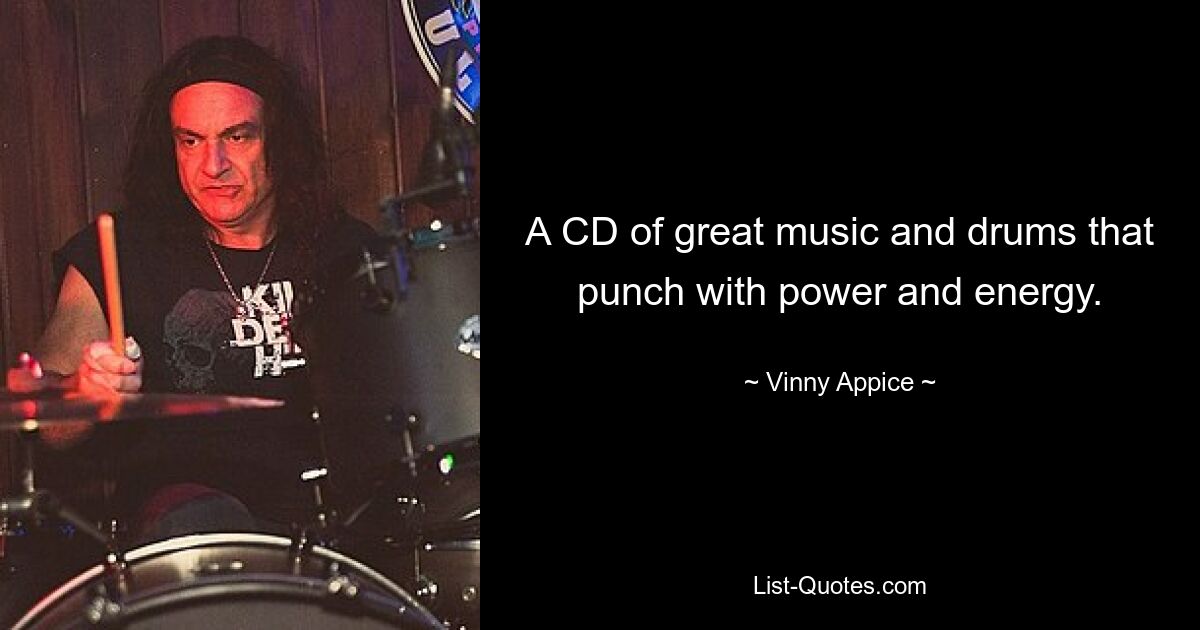 A CD of great music and drums that punch with power and energy. — © Vinny Appice