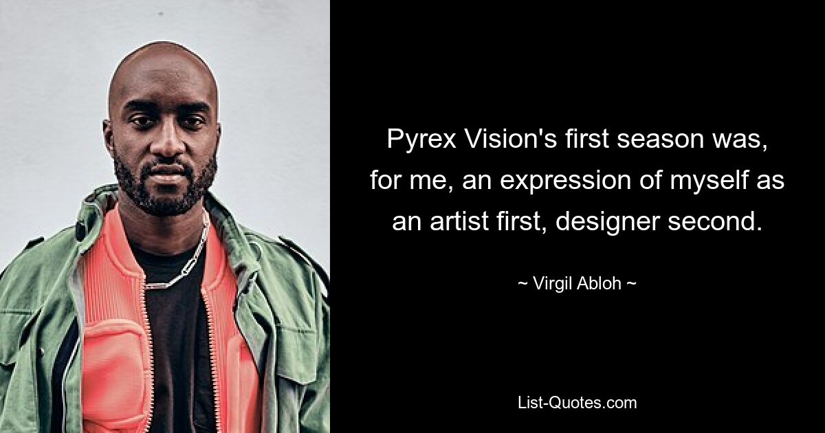 Pyrex Vision's first season was, for me, an expression of myself as an artist first, designer second. — © Virgil Abloh