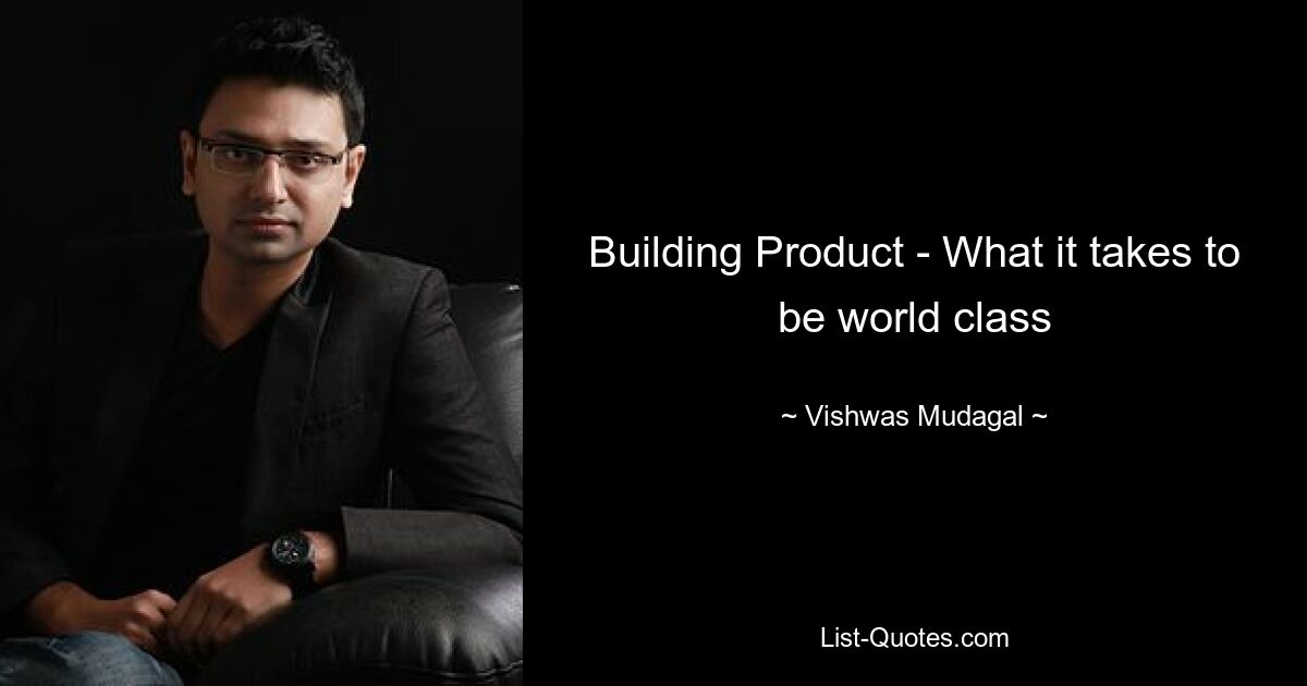 Building Product - What it takes to be world class — © Vishwas Mudagal