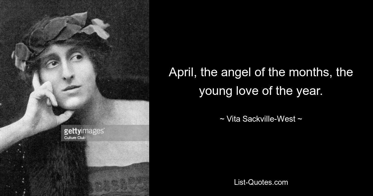 April, der Engel der Monate, die junge Liebe des Jahres. — © Vita Sackville-West