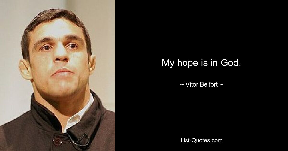 My hope is in God. — © Vitor Belfort