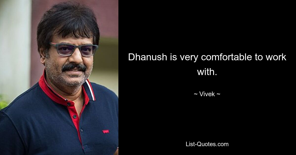 Dhanush is very comfortable to work with. — © Vivek