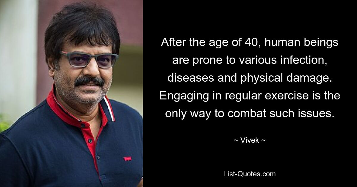 After the age of 40, human beings are prone to various infection, diseases and physical damage. Engaging in regular exercise is the only way to combat such issues. — © Vivek