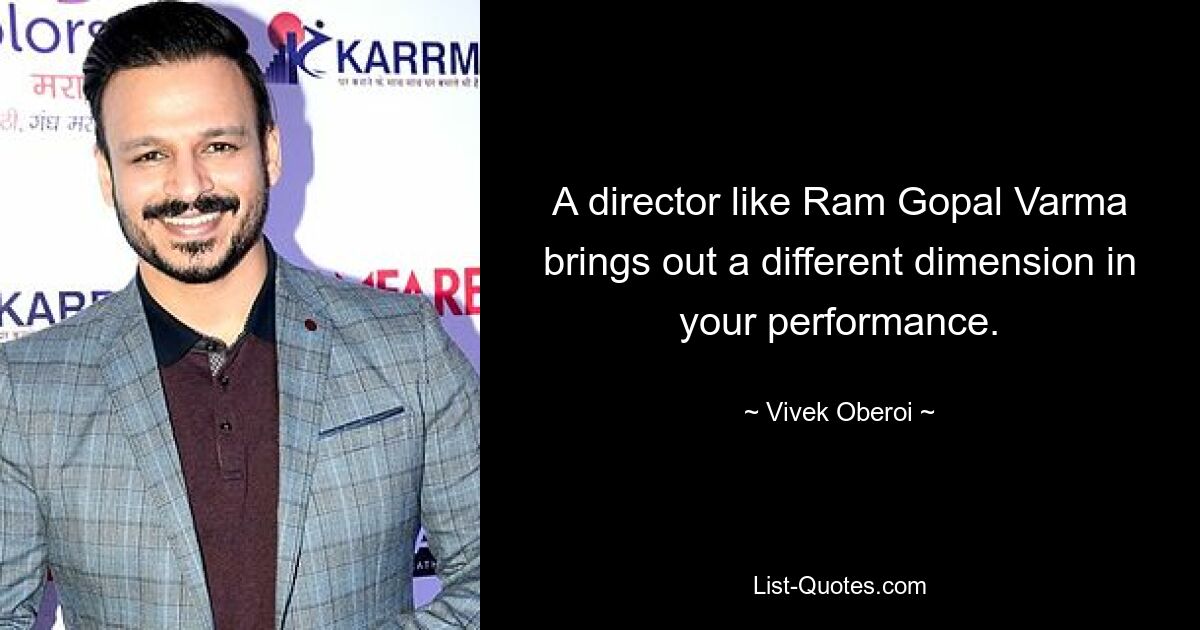 A director like Ram Gopal Varma brings out a different dimension in your performance. — © Vivek Oberoi