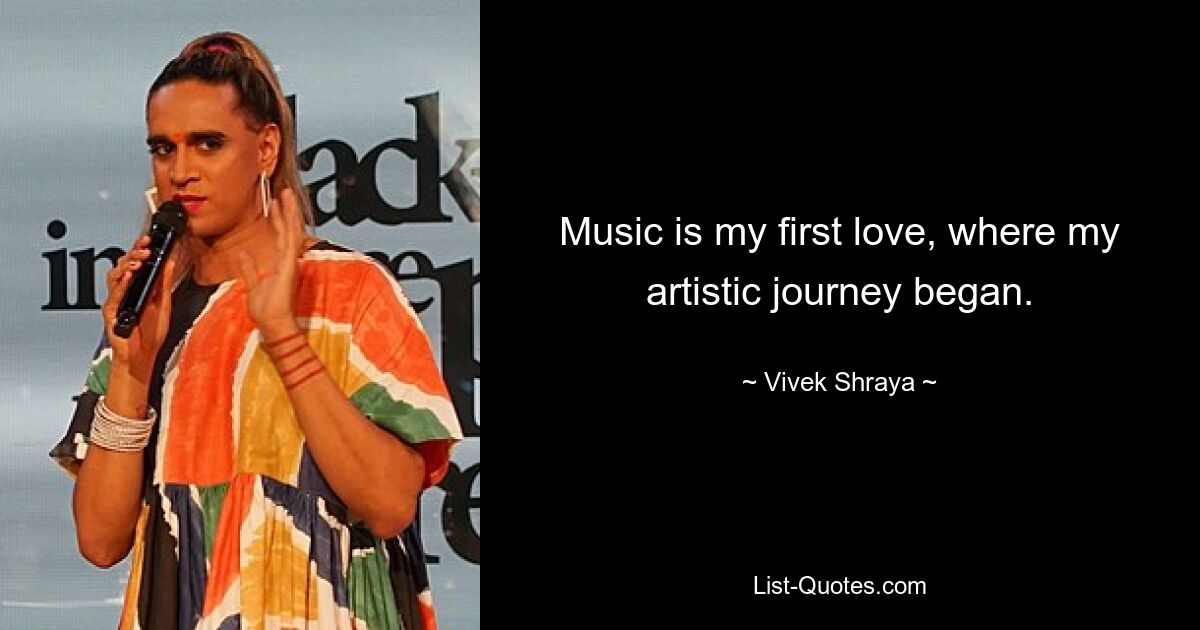 Music is my first love, where my artistic journey began. — © Vivek Shraya