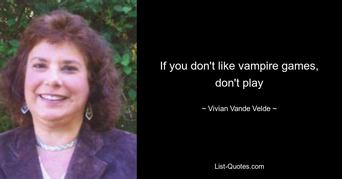 If you don't like vampire games, don't play — © Vivian Vande Velde