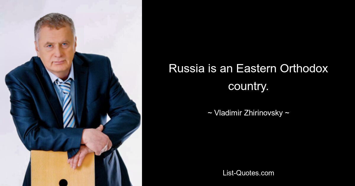 Russia is an Eastern Orthodox country. — © Vladimir Zhirinovsky