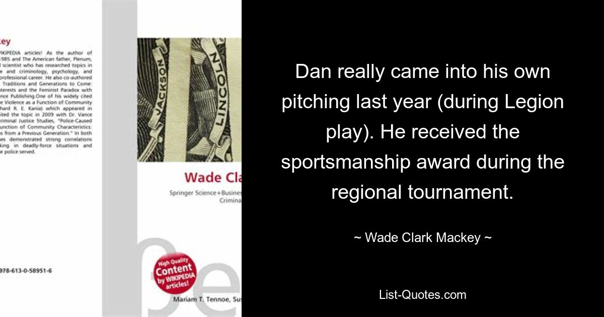 Dan really came into his own pitching last year (during Legion play). He received the sportsmanship award during the regional tournament. — © Wade Clark Mackey