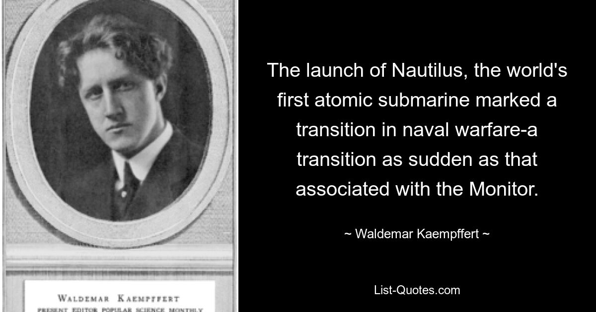 Спуск на воду «Наутилуса», первой в мире атомной подводной лодки, ознаменовал собой переломный момент в морской войне — переход столь же внезапный, как и связанный с «Монитором». — © Вальдемар Кемпферт 