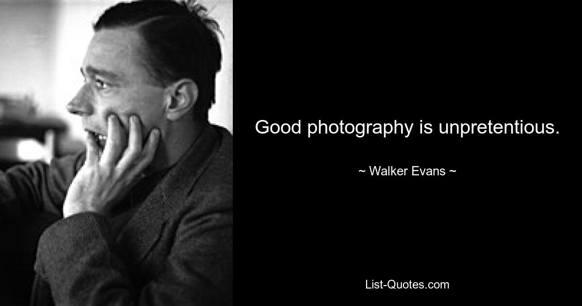 Good photography is unpretentious. — © Walker Evans