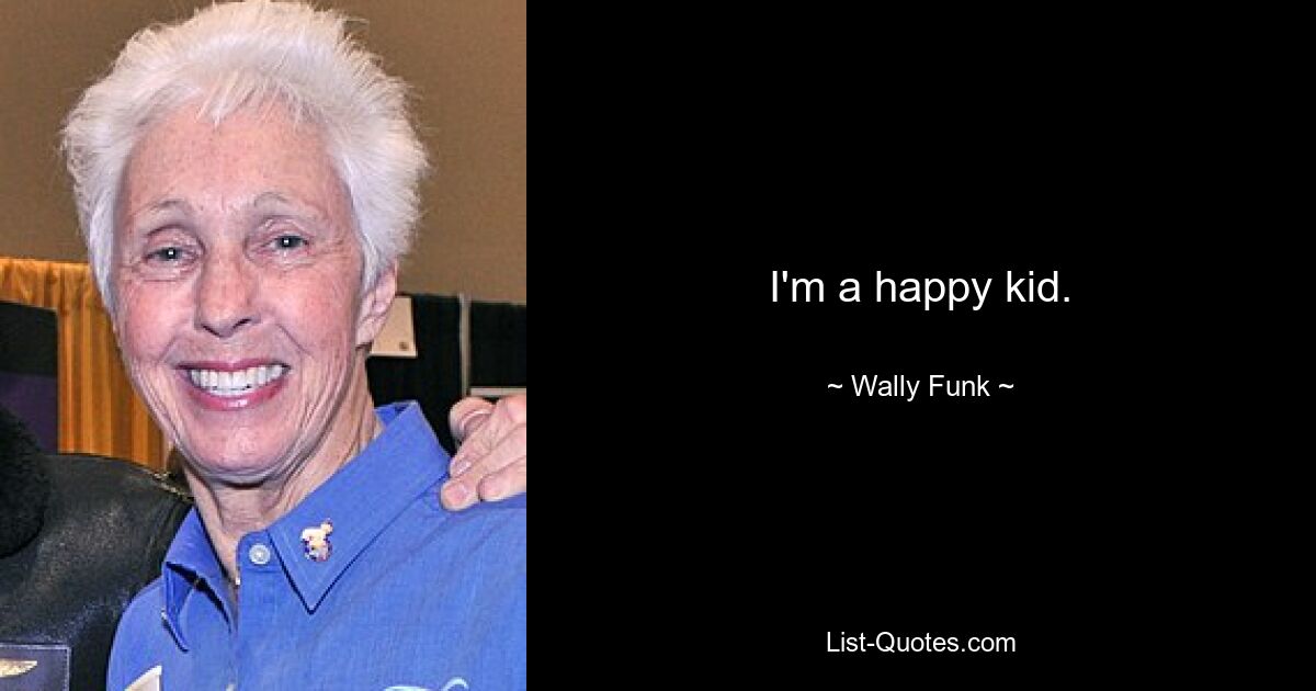 I'm a happy kid. — © Wally Funk