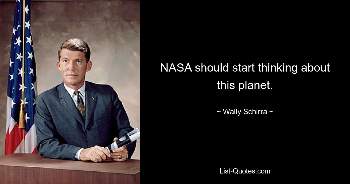 NASA should start thinking about this planet. — © Wally Schirra