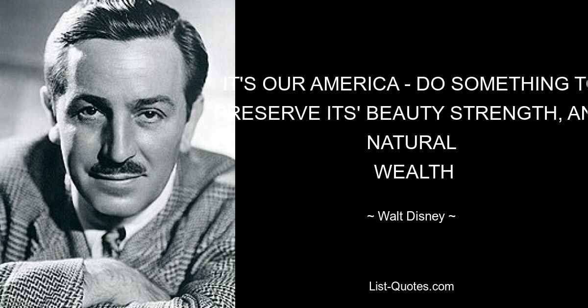 IT'S OUR AMERICA - DO SOMETHING TO PRESERVE ITS' BEAUTY STRENGTH, AND NATURAL
 WEALTH — © Walt Disney